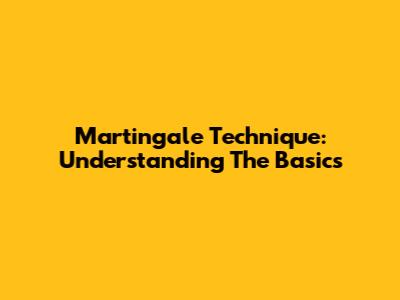 Martingale Technique: Understanding The Basics