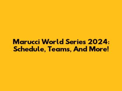 Marucci World Series 2024: Schedule, Teams, And More!