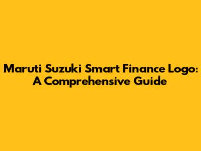 Maruti Suzuki Smart Finance Logo: A Comprehensive Guide