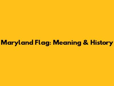 Maryland Flag: Meaning & History