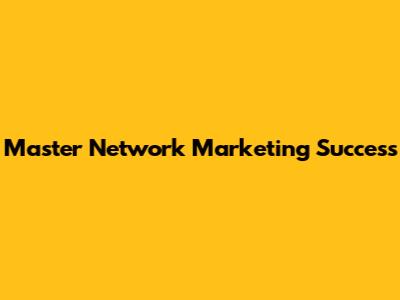 Master Network Marketing Success