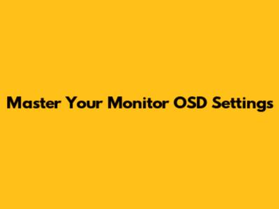 Master Your Monitor OSD Settings
