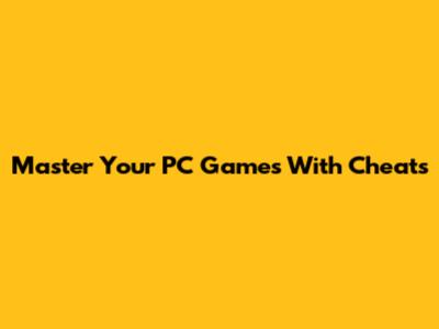Master Your PC Games With Cheats