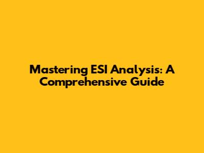Mastering ESI Analysis: A Comprehensive Guide