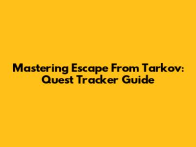Mastering Escape From Tarkov: Quest Tracker Guide