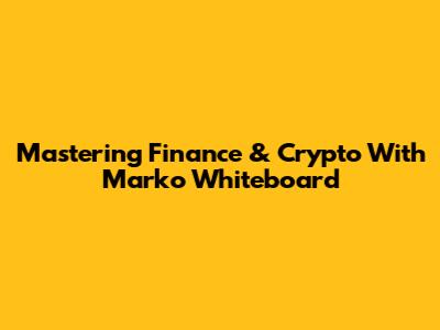 Mastering Finance & Crypto With Marko Whiteboard