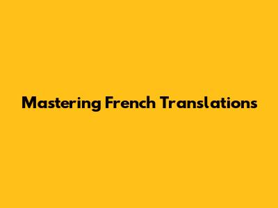 Mastering French Translations