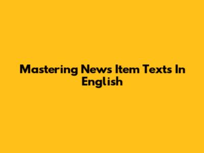 Mastering News Item Texts In English