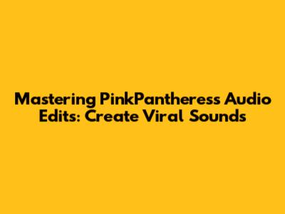 Mastering PinkPantheress Audio Edits: Create Viral Sounds