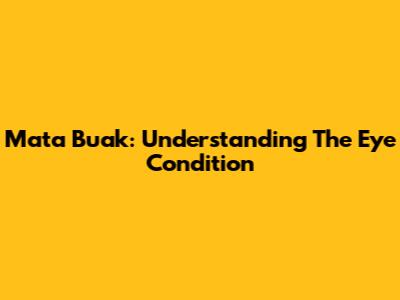 Mata Buak: Understanding The Eye Condition