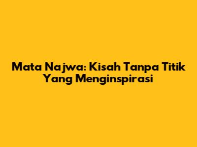 Mata Najwa: Kisah Tanpa Titik Yang Menginspirasi