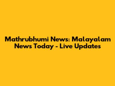 Mathrubhumi News: Malayalam News Today - Live Updates