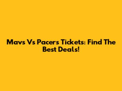 Mavs Vs Pacers Tickets: Find The Best Deals!