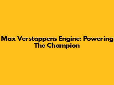 Max Verstappen's Engine: Powering The Champion