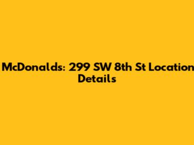 McDonald's: 299 SW 8th St Location Details