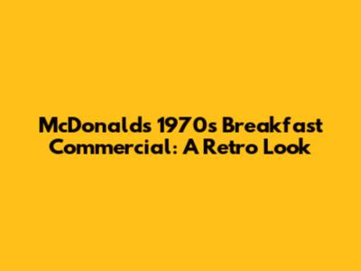 McDonald's 1970s Breakfast Commercial: A Retro Look