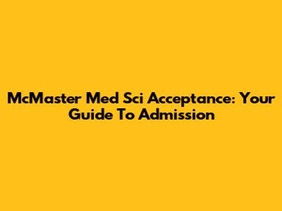 McMaster Med Sci Acceptance: Your Guide To Admission