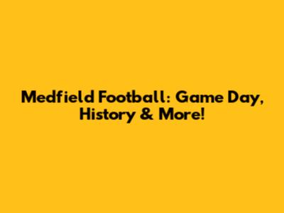 Medfield Football: Game Day, History & More!