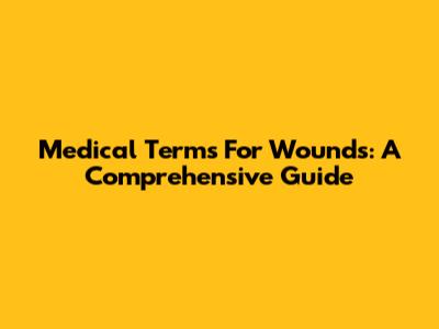 Medical Terms For Wounds: A Comprehensive Guide