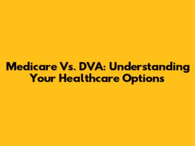 Medicare Vs. DVA: Understanding Your Healthcare Options