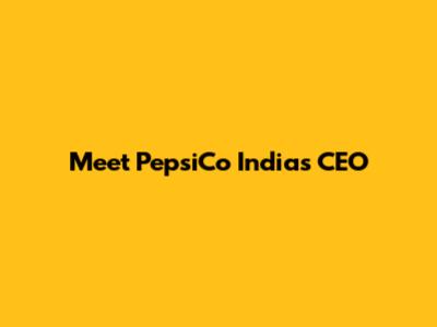 Meet PepsiCo India's CEO