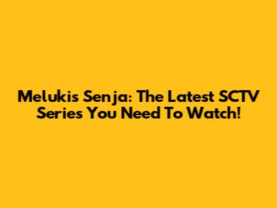 Melukis Senja: The Latest SCTV Series You Need To Watch!