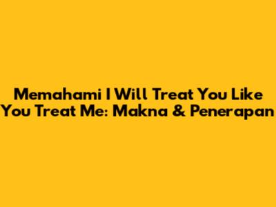 Memahami 'I Will Treat You Like You Treat Me': Makna & Penerapan
