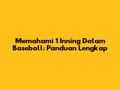 Memahami 1 Inning Dalam Baseball: Panduan Lengkap