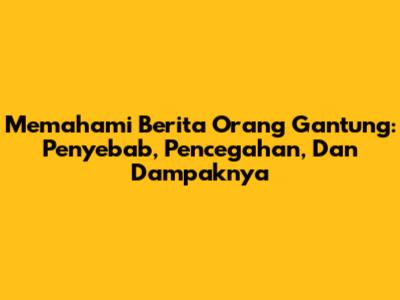 Memahami Berita Orang Gantung: Penyebab, Pencegahan, Dan Dampaknya