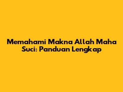 Memahami Makna Allah Maha Suci: Panduan Lengkap