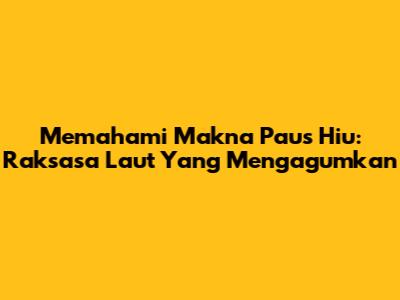Memahami Makna Paus Hiu: Raksasa Laut Yang Mengagumkan