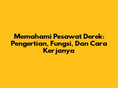 Memahami Pesawat Derek: Pengertian, Fungsi, Dan Cara Kerjanya