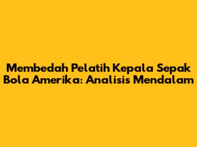 Membedah Pelatih Kepala Sepak Bola Amerika: Analisis Mendalam