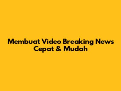 Membuat Video Breaking News Cepat & Mudah