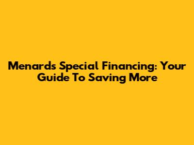 Menards Special Financing: Your Guide To Saving More