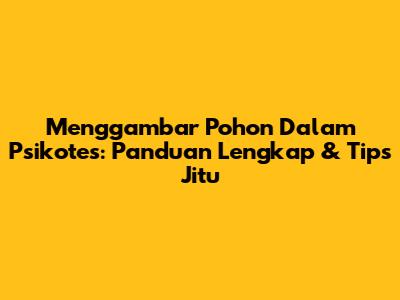Menggambar Pohon Dalam Psikotes: Panduan Lengkap & Tips Jitu