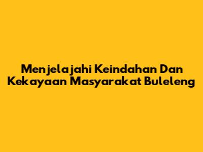 Menjelajahi Keindahan Dan Kekayaan Masyarakat Buleleng