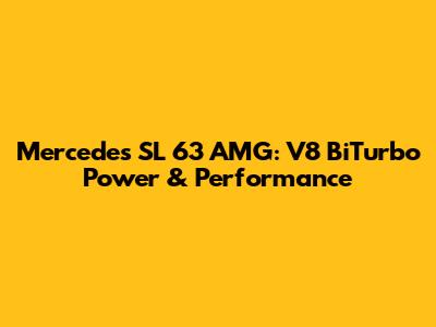 Mercedes SL 63 AMG: V8 BiTurbo Power & Performance