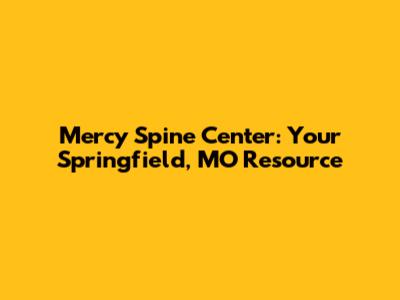 Mercy Spine Center: Your Springfield, MO Resource