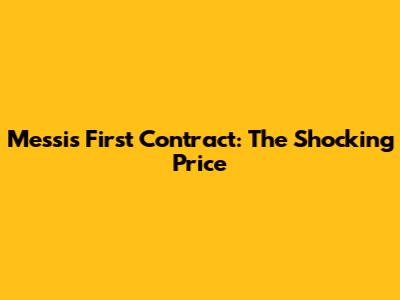 Messi's First Contract: The Shocking Price