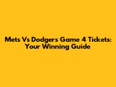 Mets Vs Dodgers Game 4 Tickets: Your Winning Guide