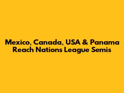 Mexico, Canada, USA & Panama Reach Nations League Semis