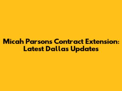Micah Parsons Contract Extension: Latest Dallas Updates