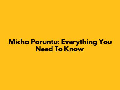 Micha Paruntu: Everything You Need To Know