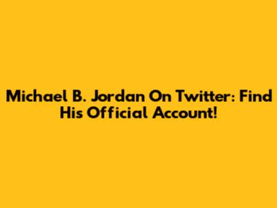 Michael B. Jordan On Twitter: Find His Official Account!