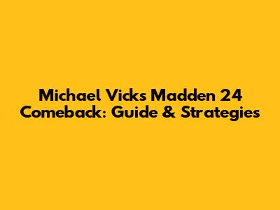Michael Vick's Madden 24 Comeback: Guide & Strategies