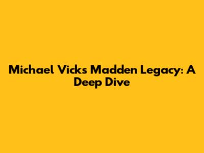 Michael Vick's Madden Legacy: A Deep Dive