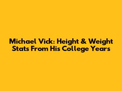 Michael Vick: Height & Weight Stats From His College Years