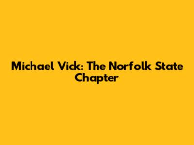 Michael Vick: The Norfolk State Chapter