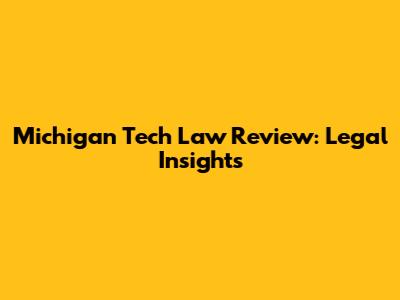 Michigan Tech Law Review: Legal Insights